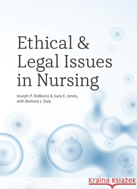 Ethical and Legal Issues in Nursing Joseph P. DeMarco Gary E. Jones Barbara J. Daly 9781554813964 Broadview Press Inc