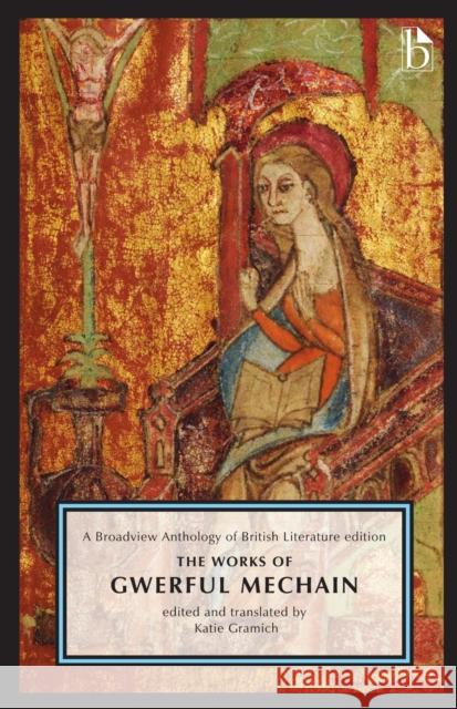 The Works of Gwerful Mechain: A Broadview Anthology of British Literature Edition Katie Gramich Katie Gramich 9781554814145 Broadview Press Ltd