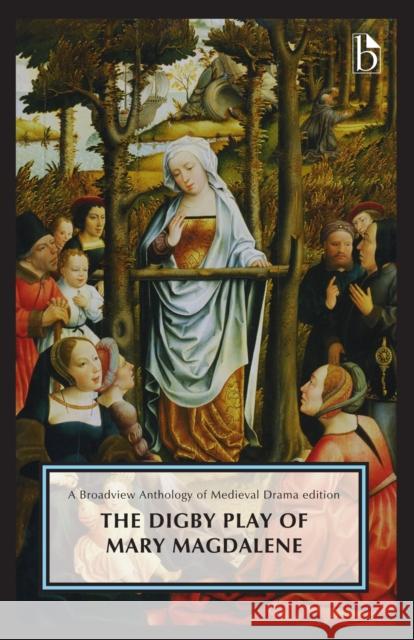 The Digby Play of Mary Magdalene: A Broadview Anthology of British Literature Edition Chester N. Scoville Christina Fitzgerald John Sebastian 9781554814237