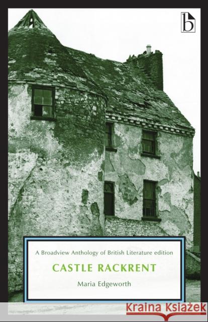 Castle Rackrent: A Broadview Anthology of British Literature Edition Maria Edgeworth Julie Nash 9781554814596 Broadview Press Inc