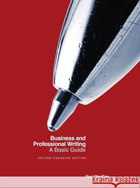 Business and Professional Writing: A Basic Guide - Second Canadian Edition Paul MacRae 9781554814725 Broadview Press Inc