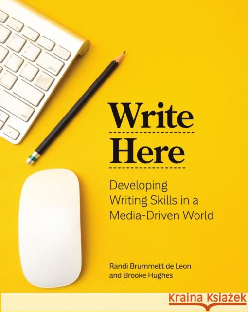 Write Here: Developing Writing Skills in a Media-Driven World Randi Brummet Brooke Hughes 9781554814770 Broadview Press Inc