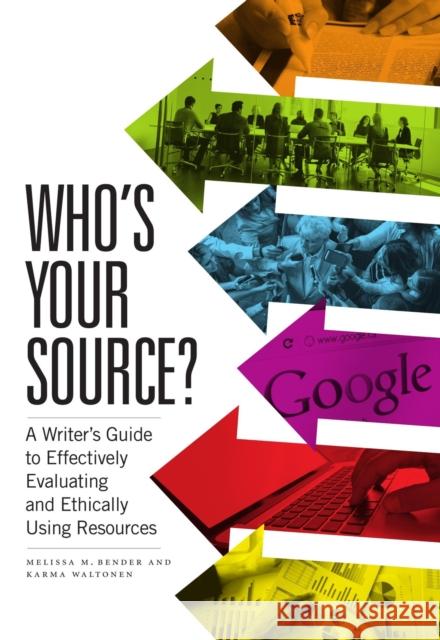 Who's Your Source?: A Writer's Guide to Effectively Evaluating and Ethically Using Resources Melissa M. Bender Karma Waltonen 9781554814848 Broadview Press Inc