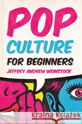 Pop Culture for Beginners Jeffrey Andrew Weinstock 9781554815654