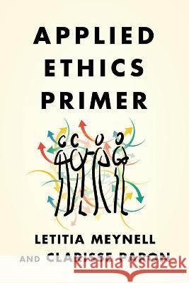 Applied Ethics Primer Letitia Meynell Clarisse Paron 9781554816149