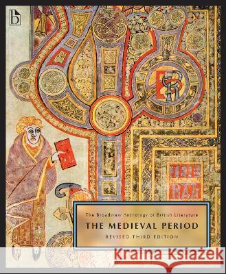The Broadview Anthology of British Literature Volume 1: The Medieval Period - Revised Third Edition Joseph Black Leonard Conolly Kate Flint 9781554816163