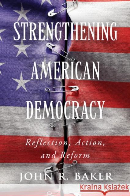 Strengthening American Democracy: Reflection, Action, and Reform John R. Baker 9781554816279 Broadview Press Inc