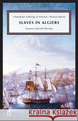 Slaves in Algiers; Or, a Struggle for Freedom Susanna Haswell Rowson 9781554816354 Broadview Press Inc
