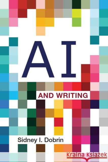 AI and Writing Sidney I. Dobrin 9781554816514 Broadview Press Inc