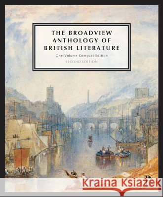 The Broadview Anthology of British Literature: One-Volume Compact - Second Edition Joseph Black Leonard Conolly Kate Flint 9781554817030 Broadview Press Inc