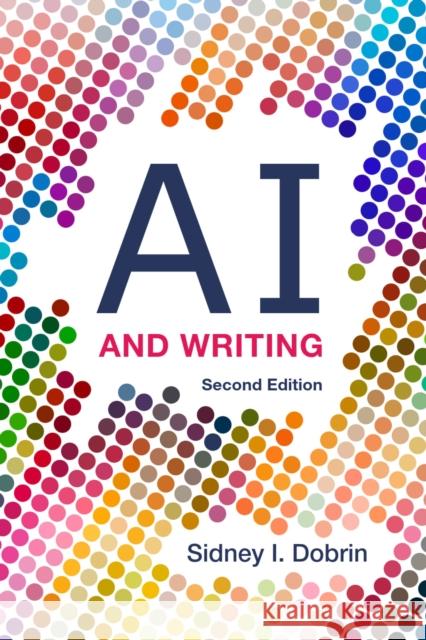 AI and Writing - Second Edition Sidney I. Dobrin 9781554817108