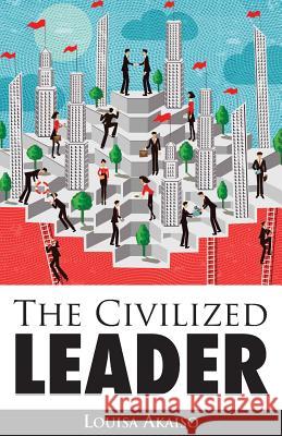 The Civilized Leader Louisa Akaiso 9781554838691 Ardith Publishing