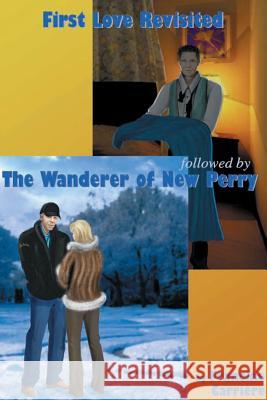 First Love Revisited followed by The Wanderer of New Perry Francine Carriere 9781554839711 Insomniac Press