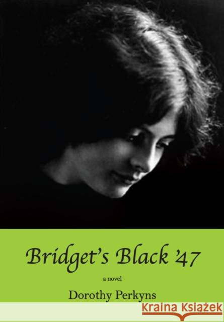 Bridget's Black '47 Dorothy Perkyns 9781554884001 Dundurn Group (CA)