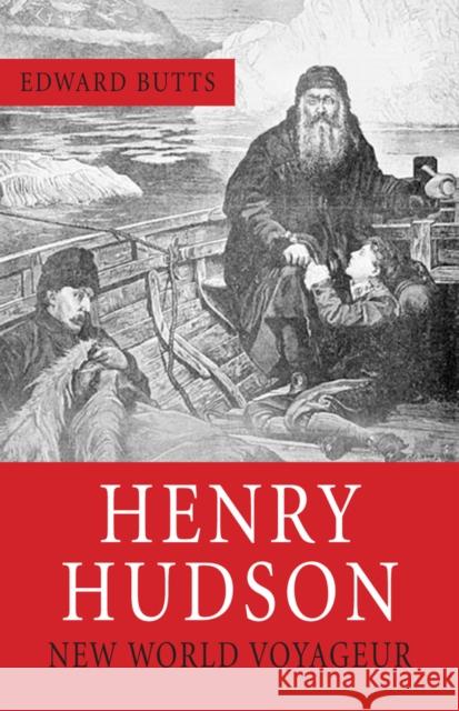 Henry Hudson: New World Voyager Edward Butts 9781554884551 Dundurn Group (CA)