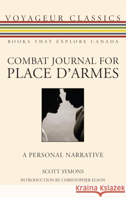 Combat Journal for Place d'Armes: A Personal Narrative Scott Symons Christopher Elson 9781554884575