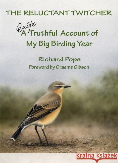 The Reluctant Twitcher: A Quite Truthful Account of My Big Birding Year Richard Pope 9781554884582 Dundurn Group