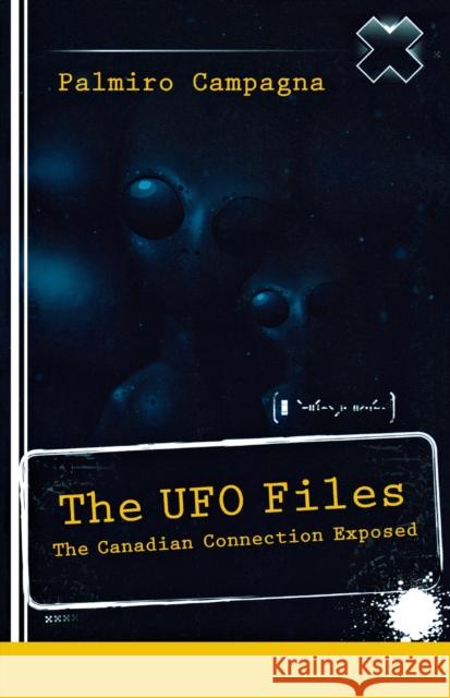 The UFO Files: The Canadian Connection Exposed Palmiro Campagna 9781554886999 Dundurn Group