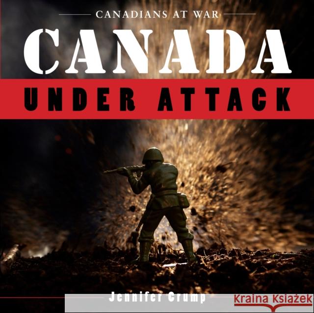 Canada Under Attack Jennifer Crump 9781554887316 Dundurn Group