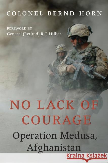 No Lack of Courage: Operation Medusa, Afghanistan Horn, Bernd 9781554887668