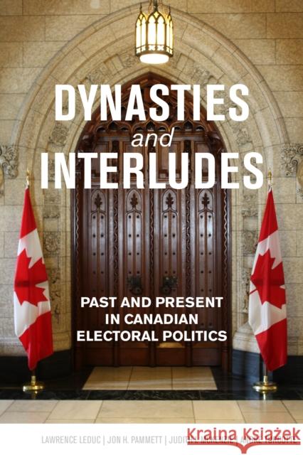 Dynasties and Interludes: Past and Present in Canadian Electoral Politics Lawrence Leduc Jon H. Pammett Judith I. McKenzie 9781554887965