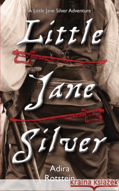 Little Jane Silver: A Little Jane Silver Adventure Rotstein, Adira 9781554888788 Dundurn Group