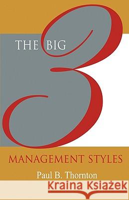 The Big 3 Management Styles Paul B. Thornton 9781554890187