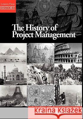 The History of Project Management Mark Kozak-Holland 9781554890965 Multi-Media Publications Inc