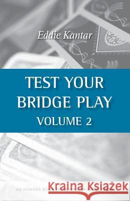 Test Your Bridge Play Volume 2 Eddie Kantar 9781554947751 Master Point Press