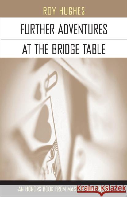 Further Adventures at the Bridge Table Roy Hughes 9781554947942