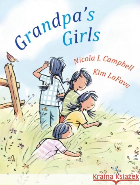 Grandpa's Girls Nicola I. Campbell Kim LaFave 9781554980840 Groundwood Books