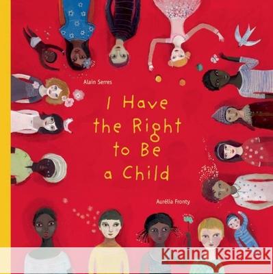 I Have the Right to Be a Child Alain Serres Aurelia Fronty Helen Mixter 9781554981496 Groundwood Books