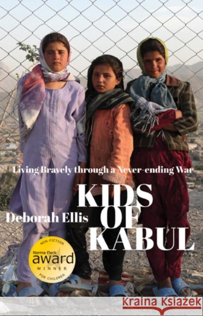 Kids of Kabul: Living Bravely Through a Never-Ending War Ellis, Deborah 9781554981823 Groundwood Books