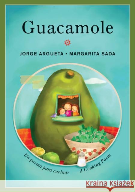 Guacamole: Un Poema Para Cocinar / A Cooking Poem Jorge Argueta Margarita Sada 9781554988884 Groundwood Books