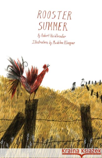 Rooster Summer Robert Heidbreder Madeline Kloepper 9781554989317 Groundwood Books
