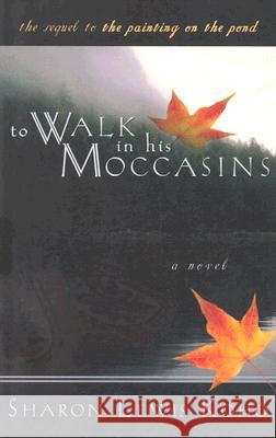 To Walk in His Moccasins Sharon Lewis Koho 9781555178789 Bonneville Books