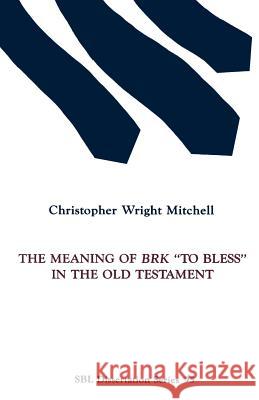The Meaning of BRK To Bless in the Old Testament Christopher Wright Mitchell 9781555400033