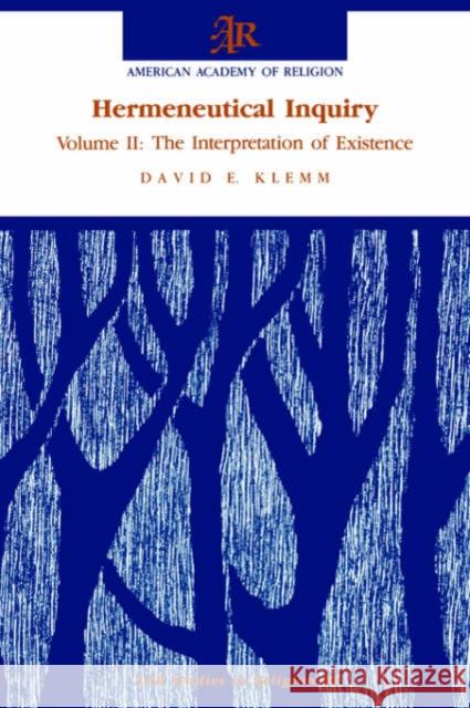 Hermeneutical Inquiry: Volume 2: The Interpretation of Existence David E. Klemm 9781555400354 Oxford University Press