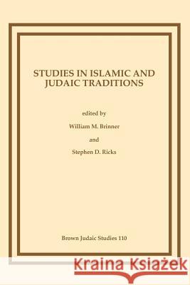 Studies in Islamic and Judaic Traditions William M. Brinner Stephen D. Ricks 9781555400484 Brown Judaic Studies