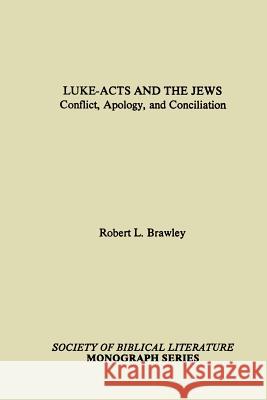 Luke-Acts and the Jews: Conflict, Apology, and Conciliation Brawley, Robert L. 9781555401269 Society of Biblical Literature