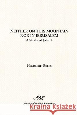 Neither on This Mountain Nor in Jerusalem Hendrikus Boers 9781555402211 Society of Biblical Literature