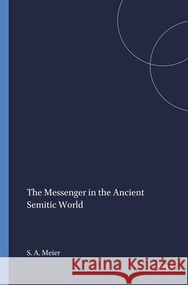 The Messenger in the Ancient Semitic World Samuel A. Meier 9781555402891 Brill