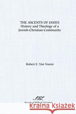 The Ascents of James: History and Theology of a Jewish-Christian Community Van Voorst, Robert E. 9781555402945 Society of Biblical Literature