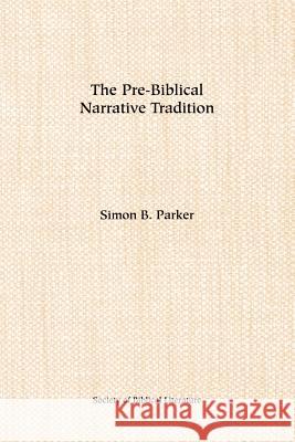 The Pre-Biblical Narrative Tradition Parker, Simon B. 9781555403010