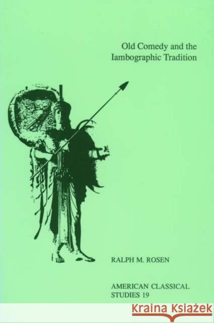 Old Comedy and the Iambographic Tradition Ralph Mark Rosen 9781555403058