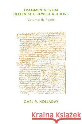Fragments from Hellenistic Jewish Authors: Volume II, Poets Holladay, Carl R. 9781555403188 Society of Biblical Literature