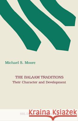 The Balaam Traditions: Their Character and Development Moore, Michael S. 9781555403287