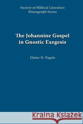 The Johannine Gospel in Gnostic Exegesis: Heracleon's Commentary on John Pagels, Elaine 9781555403348