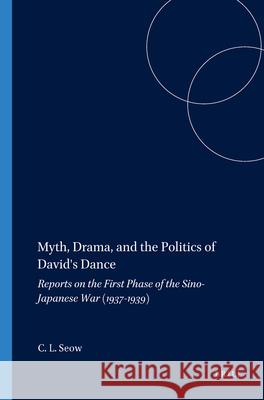 Myth, Drama, and the Politics of David's Dance Choon Leong Seow 9781555404000