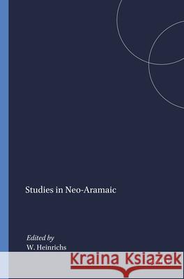 Studies in Neo-Aramaic Wolfhart Heinrichs 9781555404307 Brill